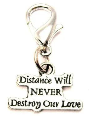 Distance Will Never Destroy Our Love Zipper Pull